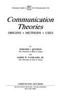 Cover of: Communication theories: origins, methods, uses