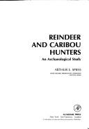Cover of: Reindeer and caribou hunters | Arthur E. Spiess