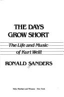 Cover of: The days grow short: the life and music of Kurt Weill