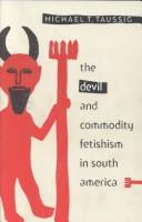 Cover of: The devil and commodity fetishism in South America by Michael T. Taussig