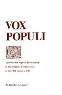 Cover of: Vox populi: popular opinion and violence in the religious controversies of the fifth century A.D.
