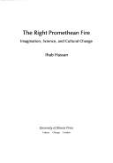 Cover of: The right promethean fire: imagination, science, and cultural change