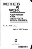 Cover of: Mothers at work: public policies in the United States, Sweden, and China