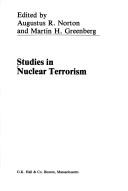 Cover of: Studies in nuclear terrorism by edited by Augustus R. Norton and Martin H. Greenberg.