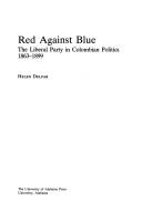 Cover of: Red against blue: the Liberal Party in Colombian politics, 1863-1899