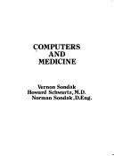 Cover of: Computers and medicine by [edited by] Vernon Sondak, Howard Schwartz, Norman Sondak.