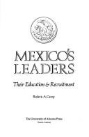 Cover of: Mexico's leaders, their education & recruitment