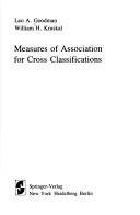 Cover of: Measures of association for cross classifications by Leo A. Goodman