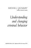 Cover of: Understanding and changing criminal behavior