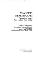 Changing health care by Gerald T. Perkoff