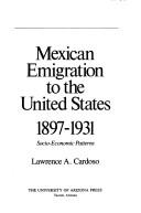 Cover of: Mexican emigration to the United States, 1897-1931 by Lawrence A. Cardoso