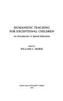 Cover of: Humanistic teaching for exceptional children: an introduction to special education
