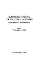 Cover of: Humanistic teaching for exceptional children by edited by William C. Morse.