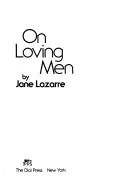 Cover of: On loving men by Jane Lazarre