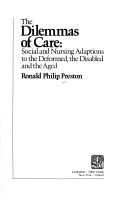 Cover of: The dilemmas of care: social and nursing adaptions to the deformed, the disabled and the aged