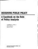 Cover of: Designing public policy: A casebook on the role of policy analysis