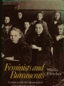 Cover of: Feminists and bureaucrats: a study in the development of girls' education in the nineteenth century