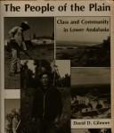 Cover of: The people of the plain: class and community in lower Andalusia