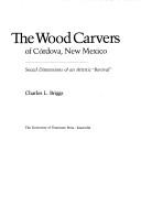 Cover of: wood carvers of Córdova, New Mexico: social dimensions of an artistic "revival"