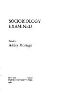 Cover of: Sociobiology examined by edited by Ashley Montagu.