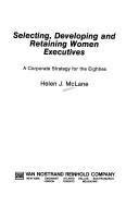 Cover of: Selecting, developing, and retaining women executives by Helen J. McLane