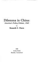 Cover of: Dilemma in China: America's policy debate, 1945