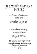 Cover of: Saints, scholars, and heroes: studies in medieval culture in honor of Charles W. Jones