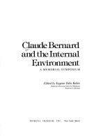 Cover of: Claude Bernard and the internal environment: a memorial symposium