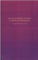 The Epochal nature of process in Whitehead's metaphysics by Wallack, F. Bradford