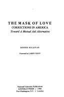 Cover of: The mask of love: corrections in America, toward a mutual aid alternative