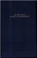 Cover of: So you want to see a psychiatrist? by Bruce L. Danto