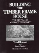 Cover of: Building the timber frame house: the revival of a forgotten craft