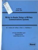 Cover of: Writer-to-reader delays in military communications systems by prepared for the United States Air Force [by] N. E. Feldman ... [et al.].