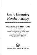 Basic intensive psychotherapy by William H. Reid M.D. M.P.H.