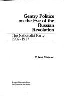 Gentry politics on the eve ofthe Russian Revolution by Robert Edelman