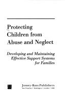 Cover of: Protecting children from abuse and neglect: developing and maintaining effective support systems for families