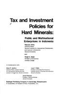 Cover of: Tax and investment policies for hard minerals: public and multinational enterprises in Indonesia