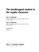 Cover of: The handicapped student in the regular classroom by Bill R. Gearheart