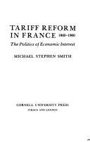 Cover of: Tariff reform in France, 1860-1900: the politics of economic interest