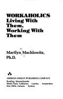 Cover of: Workaholics, living with them, working with them by Marilyn Machlowitz