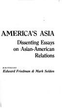 Cover of: America's Asia: dissenting essays on Asian-American relations.