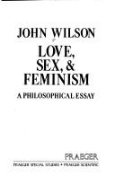 Cover of: Love, sex, & feminism: a philosophical essay