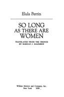 Cover of: So long as there are women by Elula Perrin