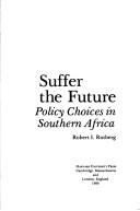 Cover of: Suffer the future, policy choices in southern Africa