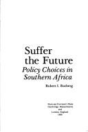 Cover of: Suffer the future: policy choices in Southern Africa.