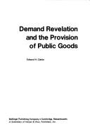 Demand revelation and the provision of public goods by Clarke, Edward H.