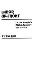 Cover of: Labor up-front in the people's fight against the crisis: report to the 22nd convention of the Communist Party, USA, Detroit, Mich., August 23, 1979