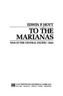 Cover of: To the Marianas by Edwin Palmer Hoyt
