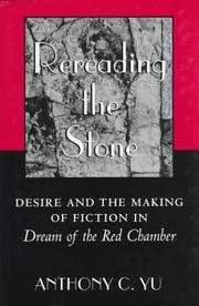 Cover of: Rereading the stone: desire and the making of fiction in Dream of the red chamber