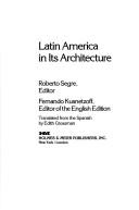 Cover of: Latin America in its architecture by Roberto Segre, editor ; Fernando Kusnetzoff, editor of the English ed. ; translated from the Spanish by Edith Grossman.